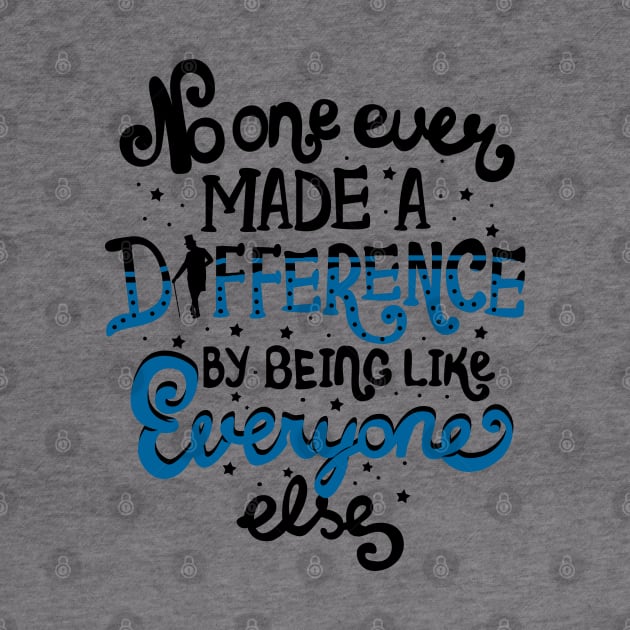 No One Ever Made A Difference By Being Like Everyone Else by KsuAnn